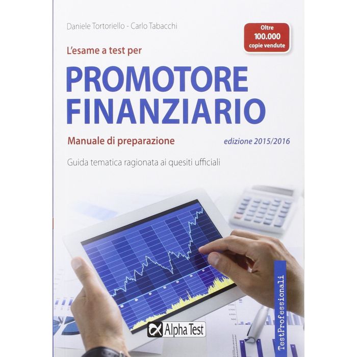 L'esame a test per promotore finanziario. Manuale di preparazione  Tortoriello Daniele; Tabacchi Carlo  Alpha Test  9788848317344 L'esame a test per promotore finanziario. Manuale di preparazione  Tortoriello Daniele; Tabacchi Carlo  Alpha Test  9788848317344