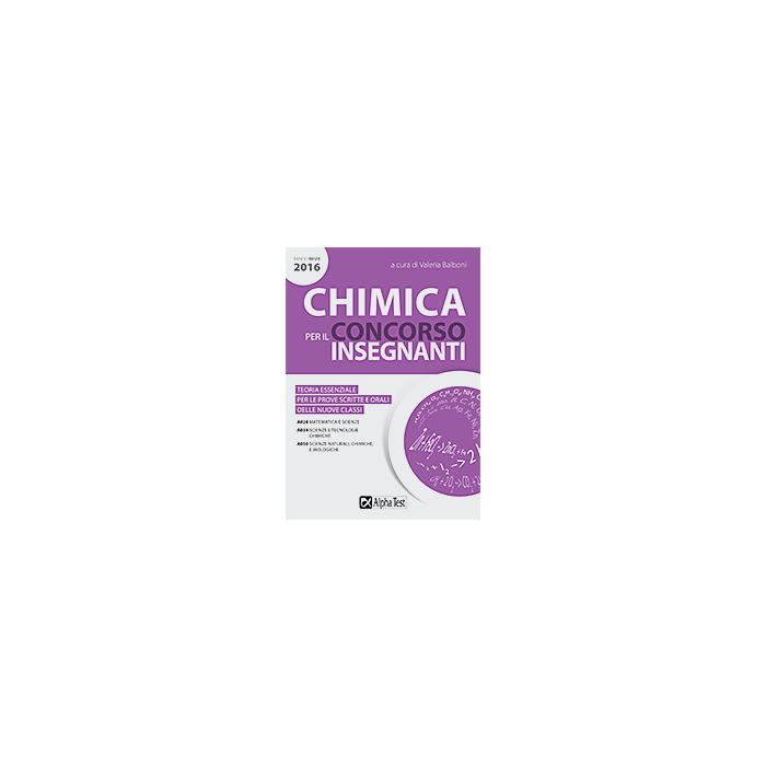 Chimica per il concorso insegnanti. Aggiornato al Bando MIUR 2016 Balboni Valeria Alpha Test Chimica per il concorso insegnanti. Aggiornato al Bando MIUR 2016 Balboni Valeria Alpha Test