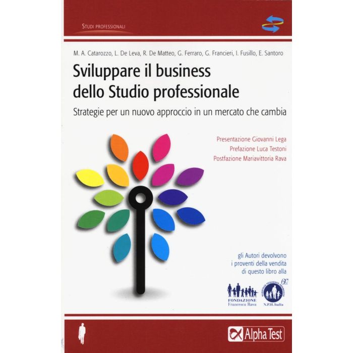 Sviluppare il business dello studio professionale. Strategie per un nuovo approccio in un mercato che cambia  AA.VV.  Alpha Test  9788848318006 Sviluppare il business dello studio professionale. Strategie per un nuovo approccio in un mercato che cambia  AA.VV.  Alpha Test  9788848318006