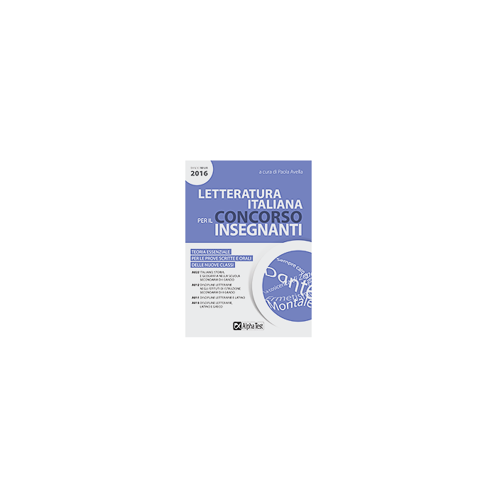 Letteratura italiana per il concorso insegnanti. Aggiornato al Bando MIUR 2016  Avella Paola  Alpha Test