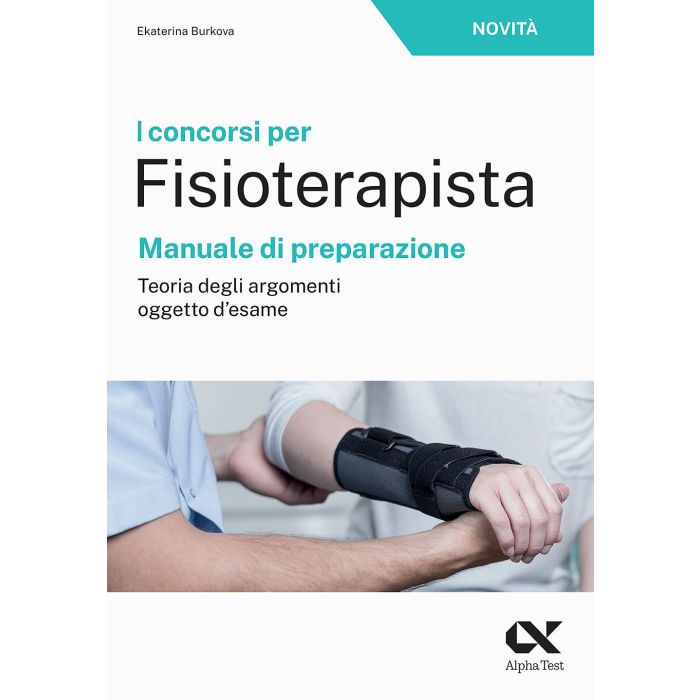Manuale per il Concorso di Fisioterapista Alpha test nuova edizione Manuale per il Concorso di Fisioterapista Alpha test nuova edizione