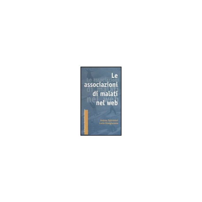 Le Associazioni Di Malati Nel Web  - Paltrinieri Andrea-giangiacomo Lucia - Il Pensiero Scientifico - 9788849001235