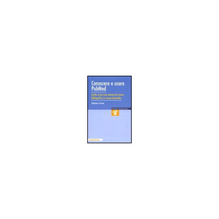 Conoscere E Usare Pubmed. Guida Al Piu' Noto Sistema Di Ricerca Bibliografica In Campo Biomedico - Corrao Salvatore - Il Pensiero Scientifico - 9788849002560 Conoscere E Usare Pubmed. Guida Al Piu' Noto Sistema Di Ricerca Bibliografica In Campo Biomedico - Corrao Salvatore - Il Pensiero Scientifico - 9788849002560