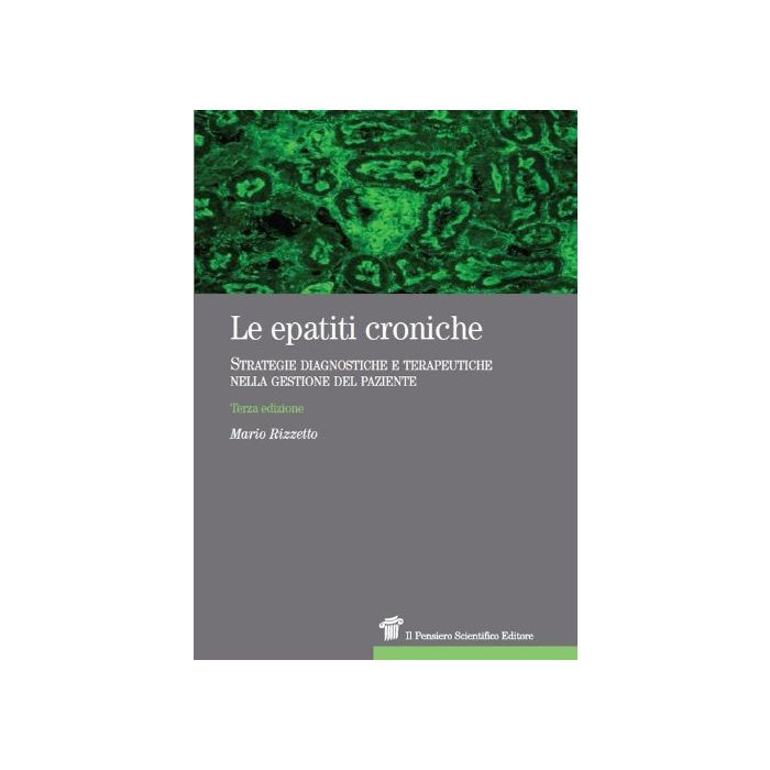 Epatiti Croniche. Strategie Diagnostiche E Terapeutiche Nella Gestione Del Paziente - Rizzetto Mario - Il Pensiero Scientifico - 9788849004649
