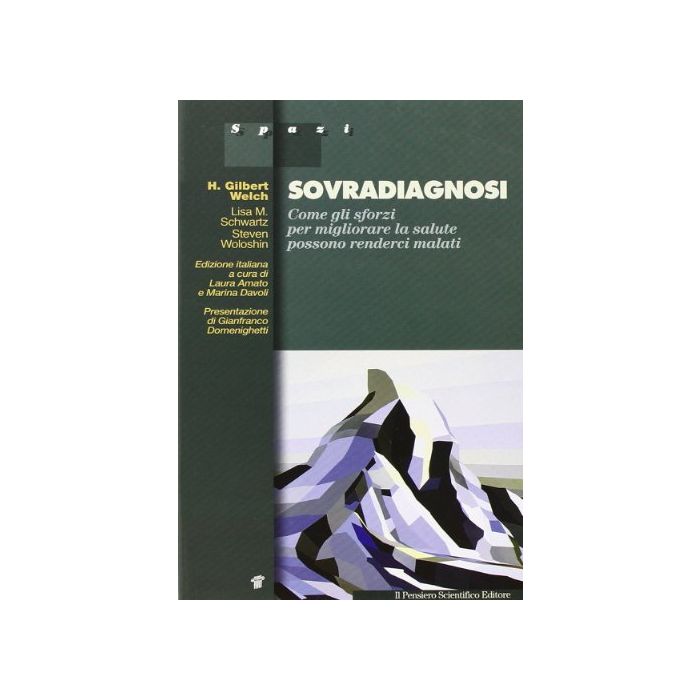 Sovradiagnosi. Come Gli Sforzi Per Migliorare La Salute Possono Renderci Malati - Gilbert Welch H.; Schwartz Lisa M.; Woloshin Steven; Amato L. ; Davoli M.  - Il Pensiero Scientifico - 9788849004700