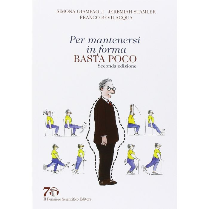 Per mantenersi in forma basta poco, 2/ED. Giampaoli Simona; Stamler Jeremiah Il Pensiero Scientifico 9788849005356 Per mantenersi in forma basta poco, 2/ED. Giampaoli Simona; Stamler Jeremiah Il Pensiero Scientifico 9788849005356