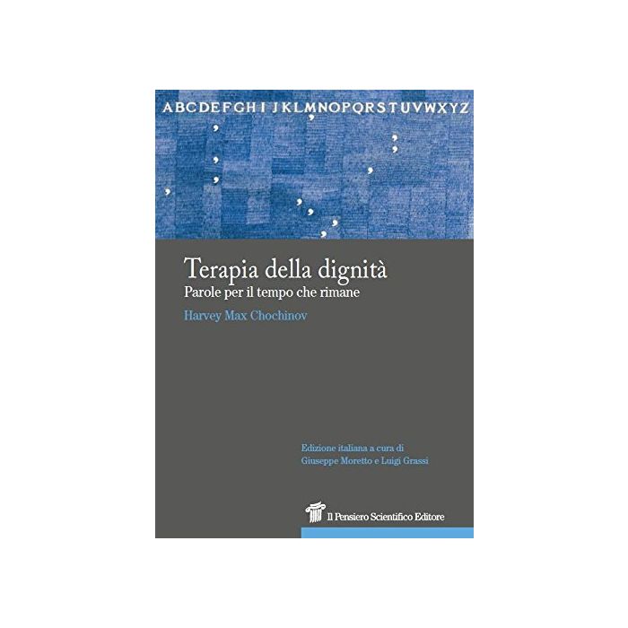 Terapia della dignità. Parole per il tempo che rimane Chochinov Harvey Max Il Pensiero Scientifico 9788849005363 Terapia della dignità. Parole per il tempo che rimane Chochinov Harvey Max Il Pensiero Scientifico 9788849005363