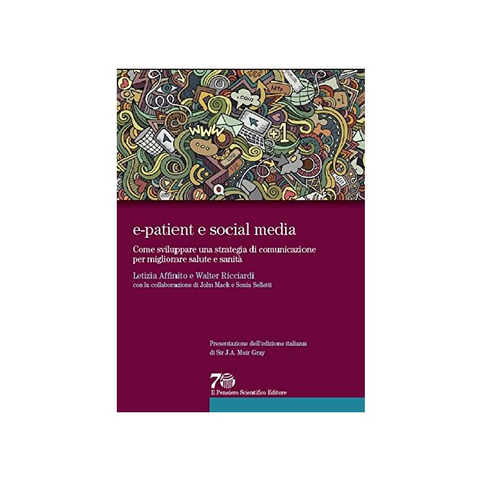e-patient e social media. Come sviluppare una strategia di comunicazione per migliorare salute e sanità Affinito Letizia; Ricciardi Walter Il Pensiero Scientifico 9788849005400 e-patient e social media. Come sviluppare una strategia di comunicazione per migliorare salute e sanità Affinito Letizia; Ricciardi Walter Il Pensiero Scientifico 9788849005400