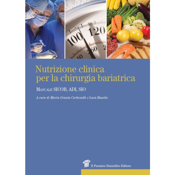 Nutrizione clinica per la chirurgia bariatrica. Manuale SICOB, ADI, SIO Carbonelli Maria Grazia; Busetto Luca Il Pensiero Scientifico 9788849005486 Nutrizione clinica per la chirurgia bariatrica. Manuale SICOB, ADI, SIO Carbonelli Maria Grazia; Busetto Luca Il Pensiero Scientifico 9788849005486