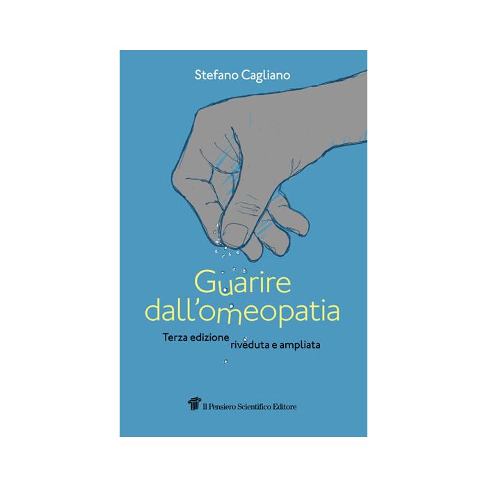 Cagliano Guarire dall'omeopatia il pensiero scientifico editore