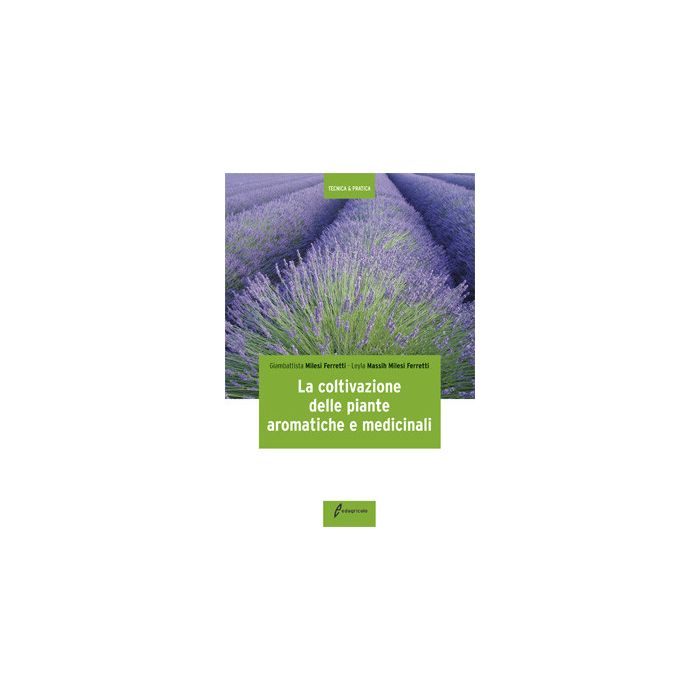 La coltivazione delle piante aromatiche e medicinali  Massih Milesi Ferretti Leyla; Milesi Ferretti Gianbattista  Edagricole / Il Sole 24 Ore  9788850647125