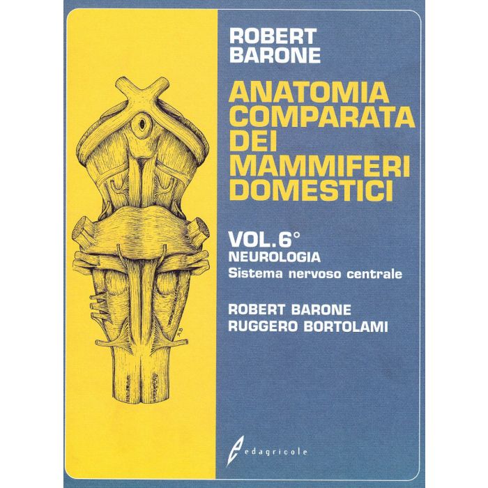 Barone Anatomia Comparata dei mammiferi domestici Neurologia Sistema nervoso centrale Edagricole Barone Anatomia Comparata dei mammiferi domestici Neurologia Sistema nervoso centrale Edagricole