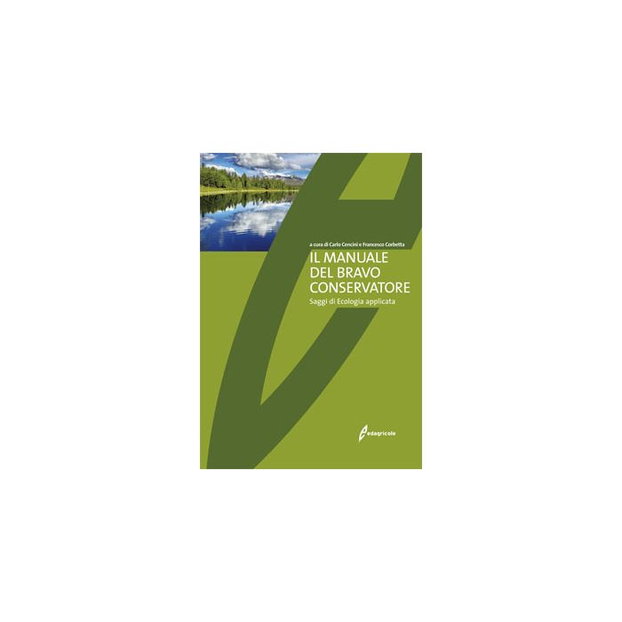 Il manuale del bravo conservatore. Saggi di ecologia applicata  Cencini Carlo; Corbetta Francesco  Edagricole / Il Sole 24 Ore  9788850652235