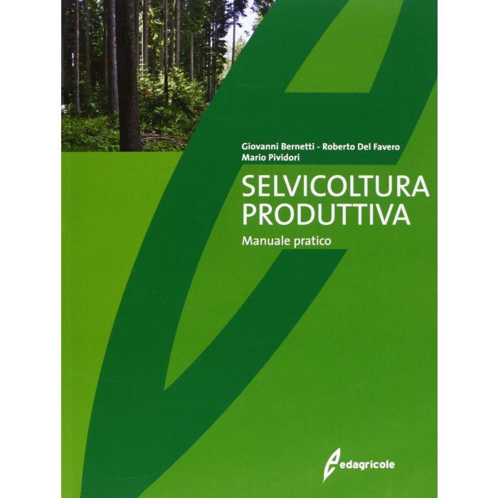 Selvicoltura produttiva. Manuale pratico  Bernetti Giovanni; Del Favero Roberto; Pividori Mario  Edagricole / Il Sole 24 Ore  9788850653249