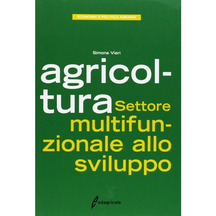 Agricoltura. Settore multifunzionale allo sviluppo Vieri Simone Edagricole / Il Sole 24 Ore 9788850654048 Agricoltura. Settore multifunzionale allo sviluppo Vieri Simone Edagricole / Il Sole 24 Ore 9788850654048