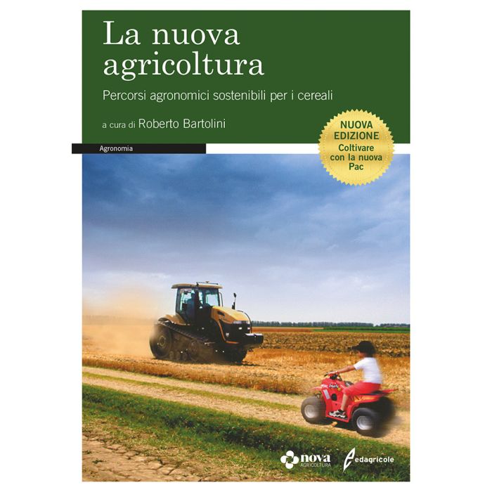 La nuova agricoltura. Percorsi agronomici sostenibili per i cereali  Bartolini Roberto  Edagricole / Il Sole 24 Ore  9788850654109
