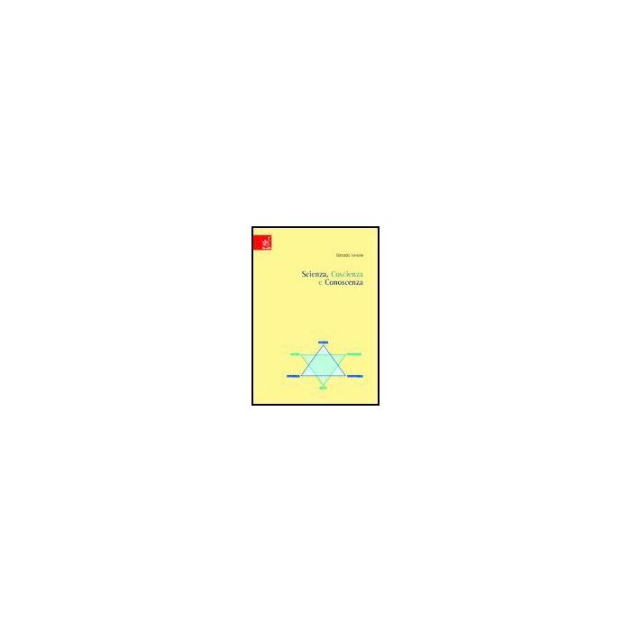 Scienza, Coscienza E Conoscenza - Iovane Gerardo - Aracne - 9788854800144