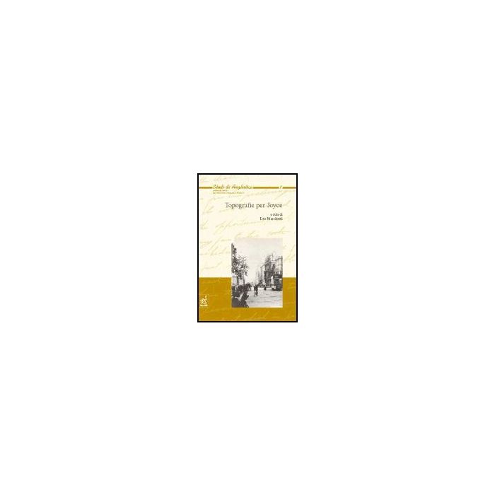 Topografie Per Joyce - Marchetti Leo - Aracne - 9788854800441 Topografie Per Joyce - Marchetti Leo - Aracne - 9788854800441