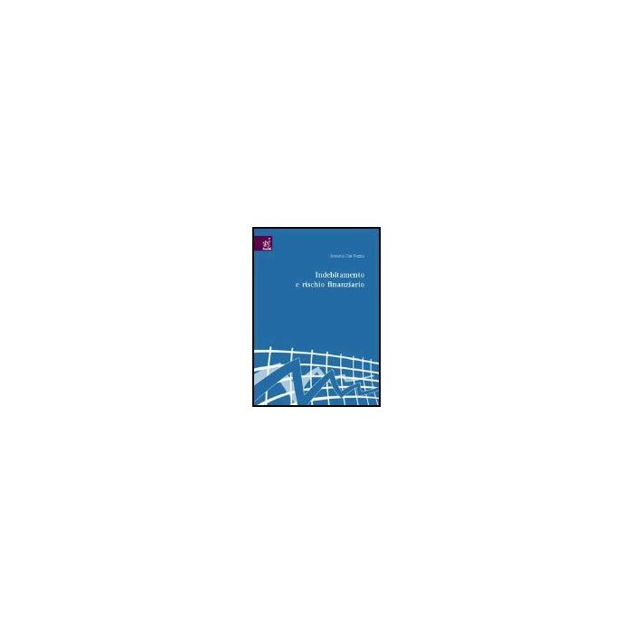 Indebitamento E Rischio Finanziario - Del Pozzo Antonio - Aracne - 9788854800649 Indebitamento E Rischio Finanziario - Del Pozzo Antonio - Aracne - 9788854800649