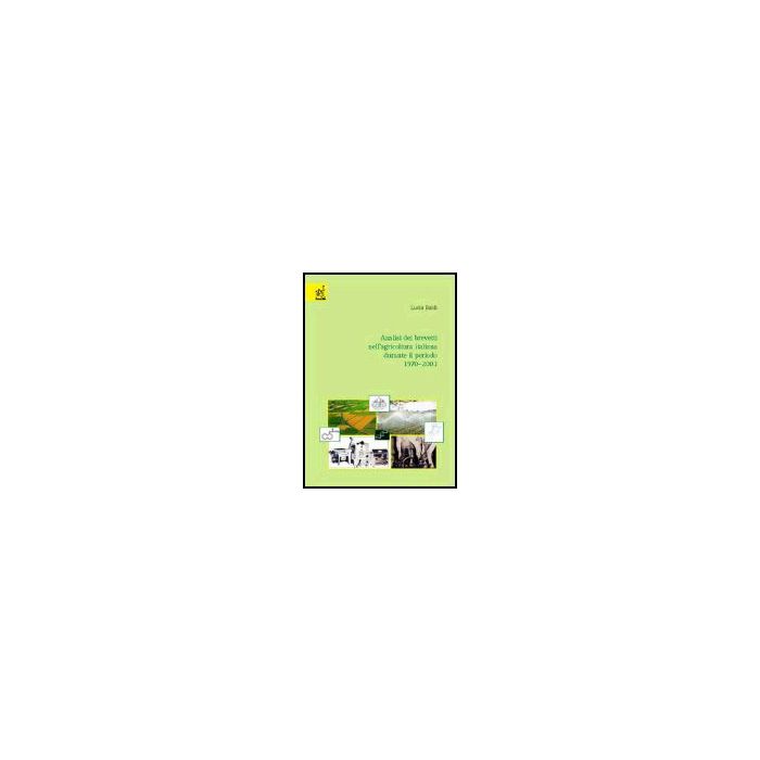 Analisi Dei Brevetti Nell'agricoltura Italiana Durante Il Periodo 1970-2003 - Baldi Lucia - Aracne - 9788854800694