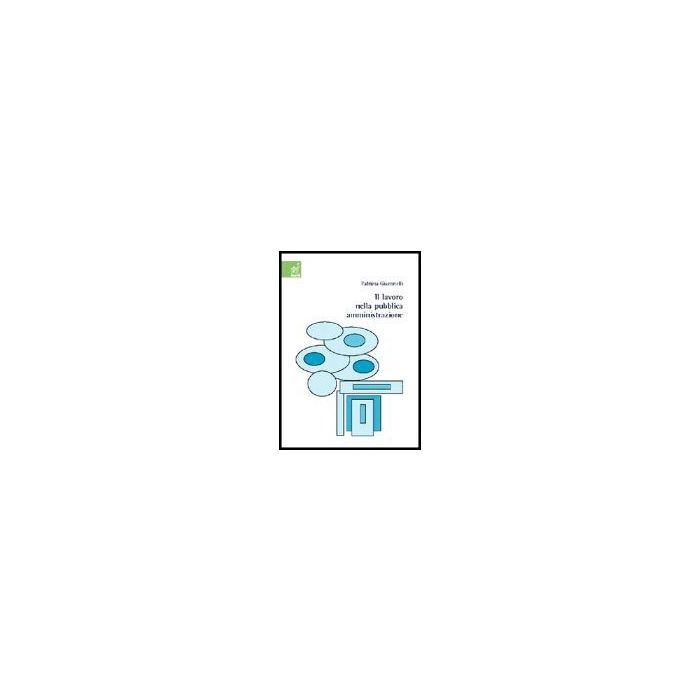 Il Lavoro Nella Pubblica Amministrazione  - Giaconelli Patrizia - Aracne - 9788854801134