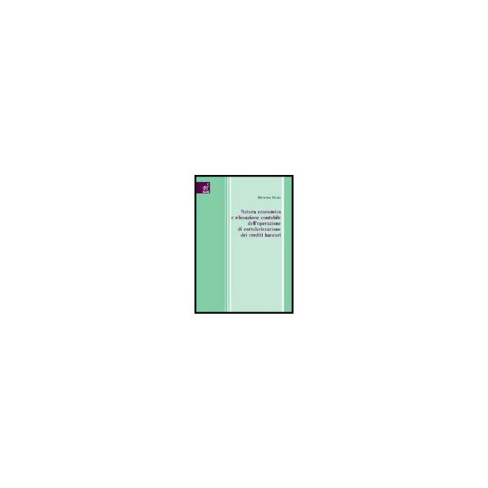 Natura Economica E Rilevazione Contabile Dell'operazione Di Cartolarizzazione Dei Crediti Bancari - Mauro Marianna - Aracne - 9788854801233 Natura Economica E Rilevazione Contabile Dell'operazione Di Cartolarizzazione Dei Crediti Bancari - Mauro Marianna - Aracne - 9788854801233