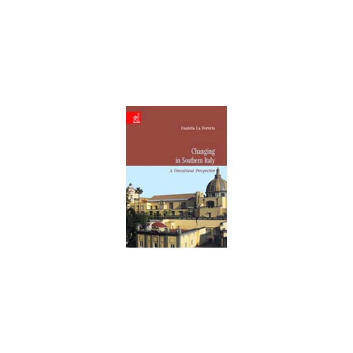Changing In Southern Italy: A Geocultural Perspective - La Foresta Daniela; D'aponte Tullio; Amato Vittorio - Aracne - 9788854801431 Changing In Southern Italy: A Geocultural Perspective - La Foresta Daniela; D'aponte Tullio; Amato Vittorio - Aracne - 9788854801431