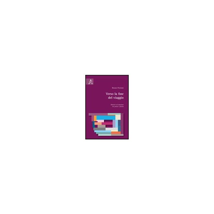 Verso La Fine Del Viaggio. Pensieri Ed Emozioni Tra Prosa E Poesia - Piccione Renato - Aracne - 9788854801509
