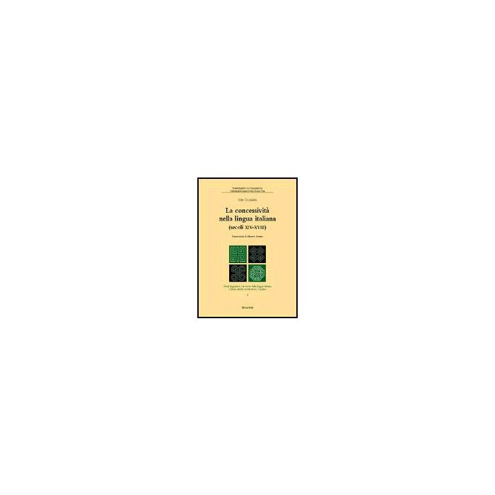 Concessivita' Nella Lingua Italiana (secoli Xiv-xviii) (la) - Consales Ilde - Aracne - 9788854802056