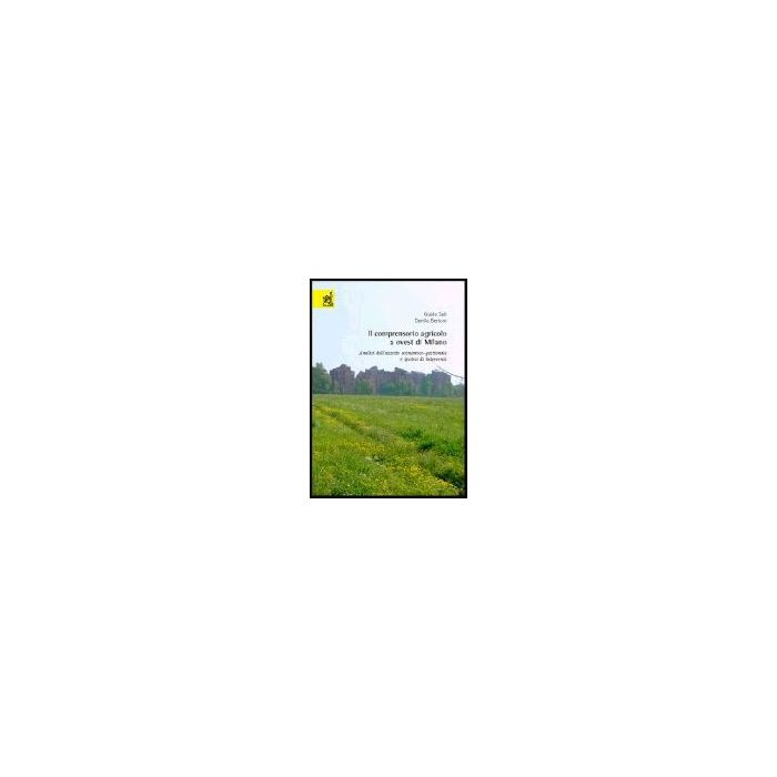 Il Comprensorio Agricolo A Ovest Di Milano. Analisi Dell'assetto Economico-gestionale E Ipotesi Di Intervento - Sali Guido; Bertoni Danilo - Aracne - 9788854802063 Il Comprensorio Agricolo A Ovest Di Milano. Analisi Dell'assetto Economico-gestionale E Ipotesi Di Intervento - Sali Guido; Bertoni Danilo - Aracne - 9788854802063