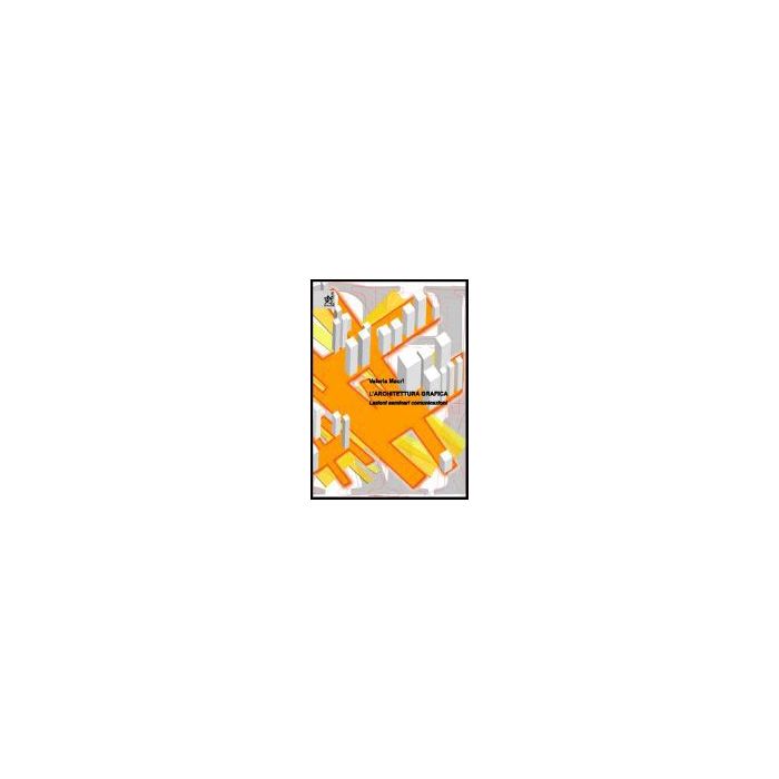 L' Architettura Grafica. Lezioni, Seminari, Comunicazioni  - Macri' Valeria - Aracne - 9788854802070