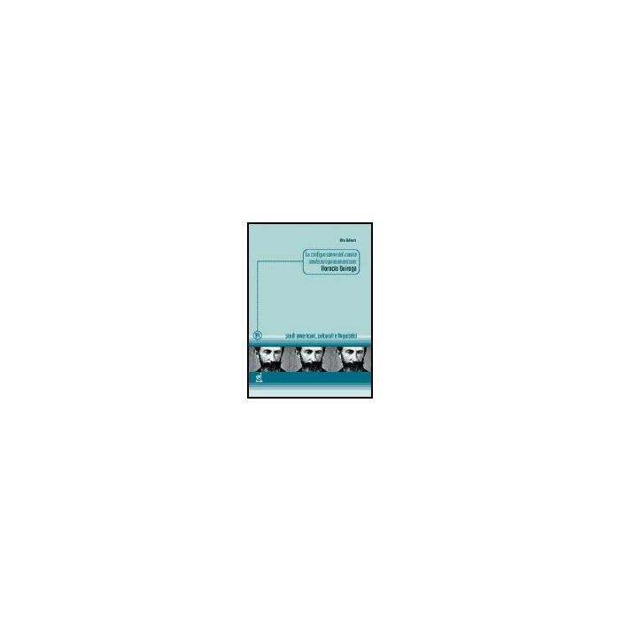 La Configurazione Del Cuento Moderno Ispanoamericano: Horacio Quiroga - Galeota Vito - Aracne - 9788854802179 La Configurazione Del Cuento Moderno Ispanoamericano: Horacio Quiroga - Galeota Vito - Aracne - 9788854802179
