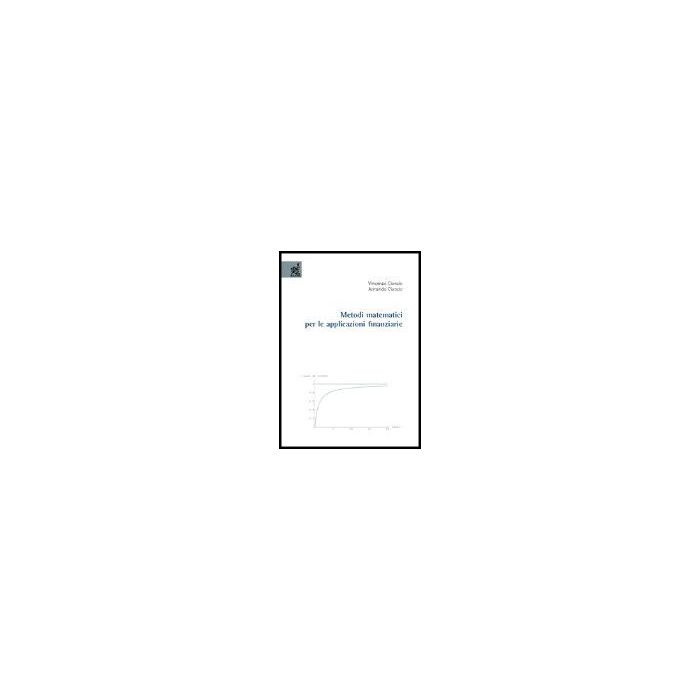 Metodi Matematici Per Le Applicazioni Finanziarie - Ciancio Vincenzo; Ciancio Armando - Aracne - 9788854802209 Metodi Matematici Per Le Applicazioni Finanziarie - Ciancio Vincenzo; Ciancio Armando - Aracne - 9788854802209