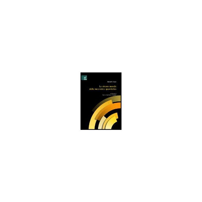 Lo Strano Mondo Della Meccanica Quantistica  - Styer Daniel F. - Aracne - 9788854802582