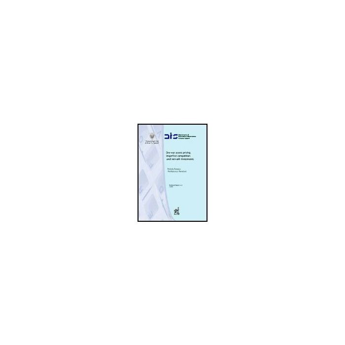 One-way Access Pricing, Imperfect Competition And Network Investments - Restaino Michela; Reverberi Pierfrancesco - Aracne - 9788854802858 One-way Access Pricing, Imperfect Competition And Network Investments - Restaino Michela; Reverberi Pierfrancesco - Aracne - 9788854802858