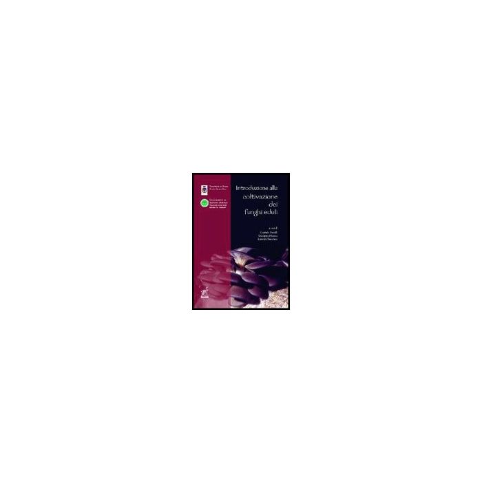 Introduzione Alla Coltivazione Dei Funghi Eduli - Fanelli Corrado; Moccia Giuseppe; Pecoraro Lorenzo - Aracne - 9788854803336