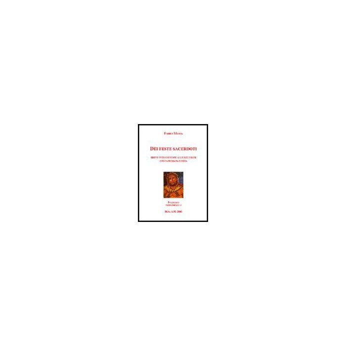 Dei, Feste E Sacerdoti. Breve Introduzione Alle Religioni Greca, Romana Ed  Egizia - Mora Fabio - Aracne - 9788854803367