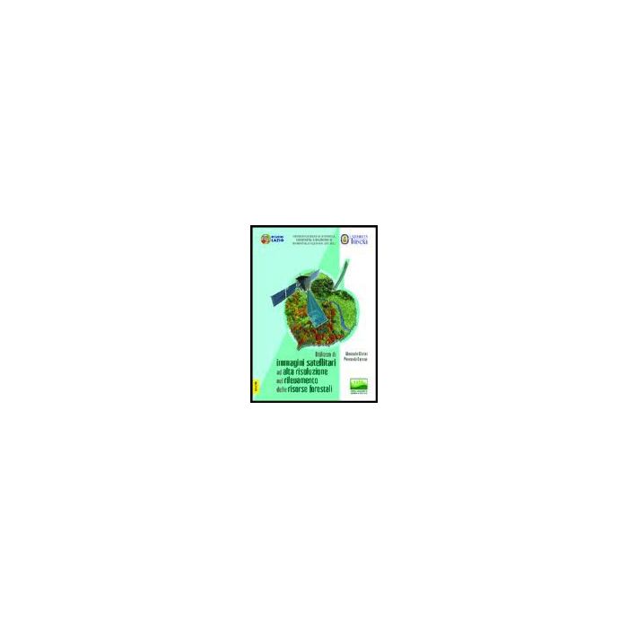 Utilizzo Di Immagini Satellitari Ad Alta Risoluzione Nel Rilevamento Delle Risorse Forestali - Chirici Gherardo; Corona Piermaria - Aracne - 9788854803381 Utilizzo Di Immagini Satellitari Ad Alta Risoluzione Nel Rilevamento Delle Risorse Forestali - Chirici Gherardo; Corona Piermaria - Aracne - 9788854803381