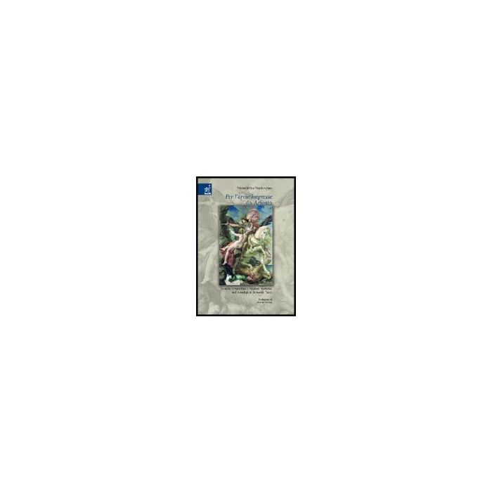 «per L'orme Impresse» Da Ariosto. Tecniche Compositive E Tipologie Narrative Nel Nell'amadigi Di Bernardo Tasso - Mastrototaro Mariacristina - Aracne - 9788854803497