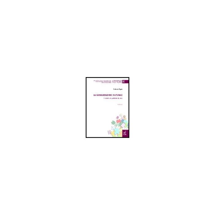 La Globalizzazione Culturale. I Valori E Le Politiche In Atto  - Papini Roberto - Aracne - 9788854803695