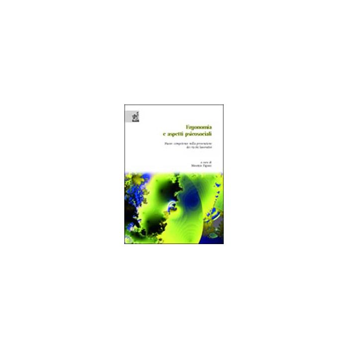Ergonomia E Aspetti Psicosociali. Nuove Competenze Nella Prevenzione Dei Rischi  Lavorativi - Figiani M.  - Aracne - 9788854803701