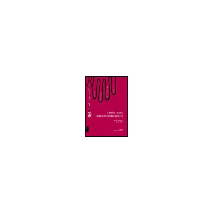 Filosofia Italiana E Comunita' Culturale Europea. Atti Del Convegno Del Centro  Per La Filosofia Italiana (ischia, 1984) - Agazzi Evandro; Franchini Raffaello; Garulli Enrico; Ciaravolo P.  - Aracne - 9788854803992