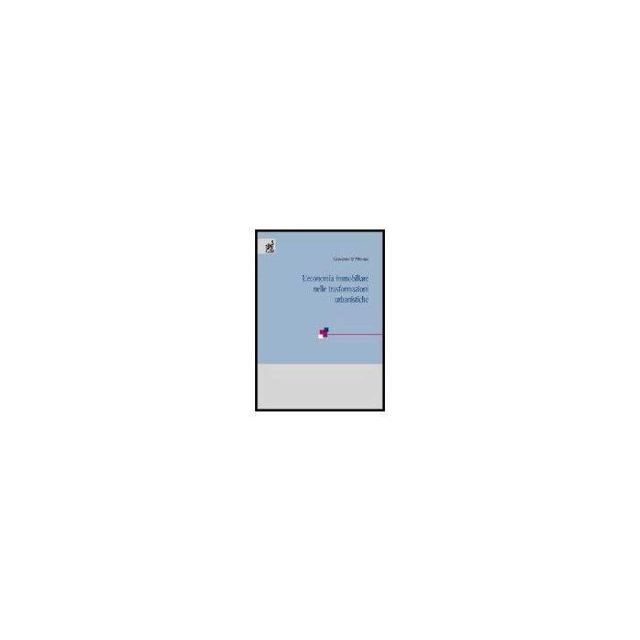 Economia Immobiliare Nelle Trasformazioni Urbanistiche. Atti Del Convegno Del Centro Per La Filosofia Italiana (budoni, 27-29 Ottobre 1997) (l') - D'alfonso Giovanni - Aracne - 9788854804180