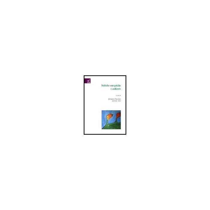 Politiche Energetiche E Ambiente - Alberti Mauro; Calvi Alberto; Franchini Hermann - Aracne - 9788854804326