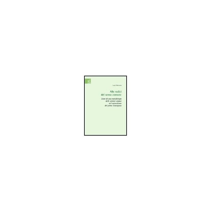Alle Radici Del Senso Comune. Linee Di Una Metodologia Delle Scienze Umane Nel Naturalismo Del Primo Santayana - Petricone Luca - Aracne - 9788854804494 Alle Radici Del Senso Comune. Linee Di Una Metodologia Delle Scienze Umane Nel Naturalismo Del Primo Santayana - Petricone Luca - Aracne - 9788854804494