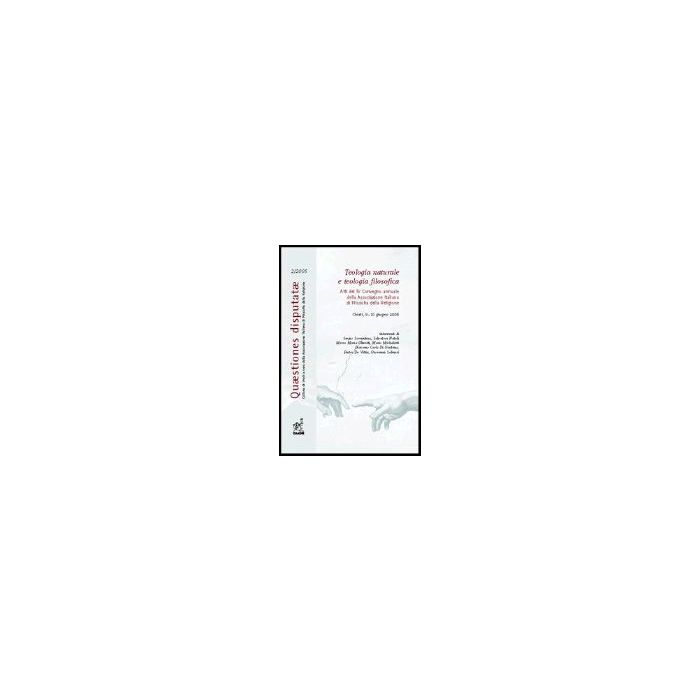Teologia Naturale E Teologia Filosofica. Atti Del 4° Convegno Annuale Dell'associazione Italiana Di Filosofia Della Religione (chieti, 9-10 Giugno 2005) - Natoli Salvatore; Salmeri Giovanni; Olivetti Marco M.; Sorrentino S. - Aracne - 9788854804517 Teologia Naturale E Teologia Filosofica. Atti Del 4° Convegno Annuale Dell'associazione Italiana Di Filosofia Della Religione (chieti, 9-10 Giugno 2005) - Natoli Salvatore; Salmeri Giovanni; Olivetti Marco M.; Sorrentino S. - Aracne - 9788854804517