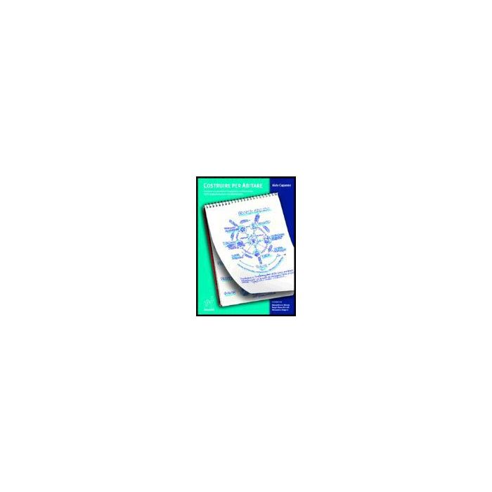 Costruire Per Abitare. Conoscere E Governare L'organismo Architettonico Dalla Programmazione Alla Dismissione. Tecnologia Architettura Didattica - Capasso Aldo - Aracne - 9788854804609 Costruire Per Abitare. Conoscere E Governare L'organismo Architettonico Dalla Programmazione Alla Dismissione. Tecnologia Architettura Didattica - Capasso Aldo - Aracne - 9788854804609