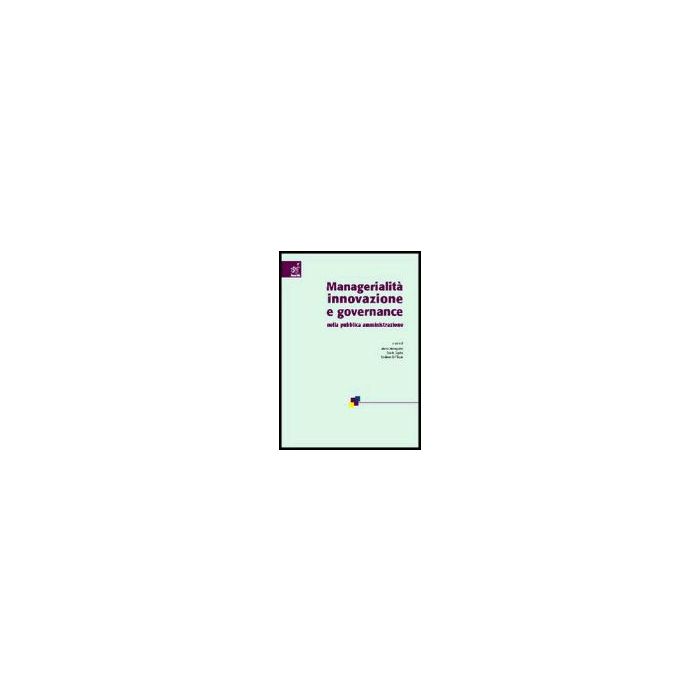 Managerialita', Innovazione E Governance Nella Pubblica Amministrazione - Mastrogiuseppe Pierluigi; Mele Valentina; Tanese Angelo; Meneguzzo M. ; Ce - Aracne - 9788854804920