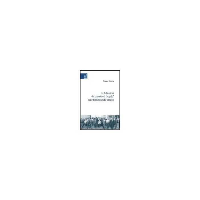 Le Definizioni Del Concetto Di «popolo» Nelle Fonti Tedesche Antiche  - Bulotta Donata - Aracne - 9788854805200