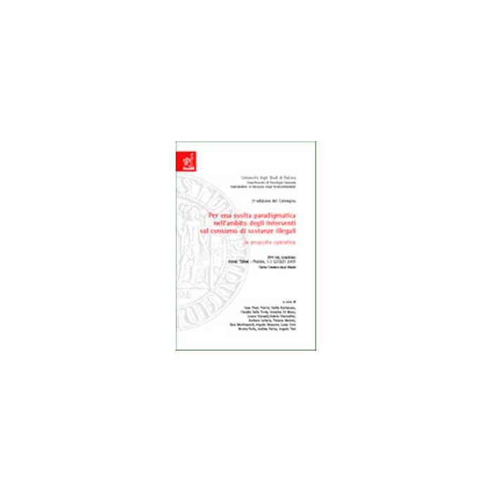 Per Una Svolta Paradigmatica Nell'ambito Degli Interventi Sul Consumo Di  Illegali. La Proposta Operativa. Atti Del Convegno Sostanze (abano Terme, 1-3 Luglio 2005) - Turchi G. Piero - Aracne - 9788854805248 Per Una Svolta Paradigmatica Nell'ambito Degli Interventi Sul Consumo Di  Illegali. La Proposta Operativa. Atti Del Convegno Sostanze (abano Terme, 1-3 Luglio 2005) - Turchi G. Piero - Aracne - 9788854805248